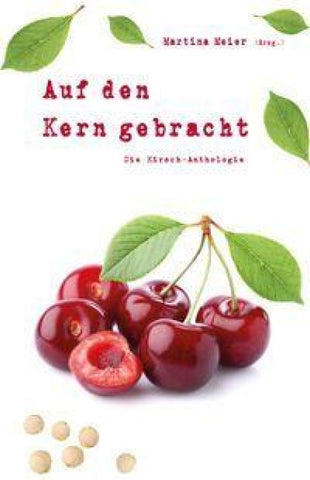 Auf den Kern gebracht - Die Kirsch-Anthologie