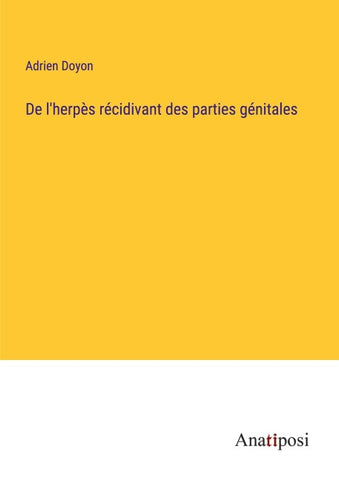De l'herpès récidivant des parties génitales