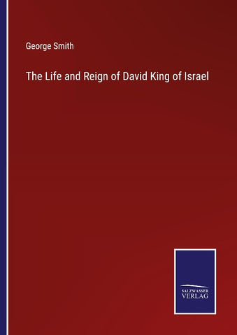 The Life and Reign of David King of Israel