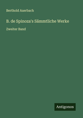 B. de Spinoza's Sämmtliche Werke