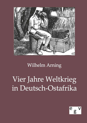 Vier Jahre Weltkrieg in Deutsch-Ostafrika