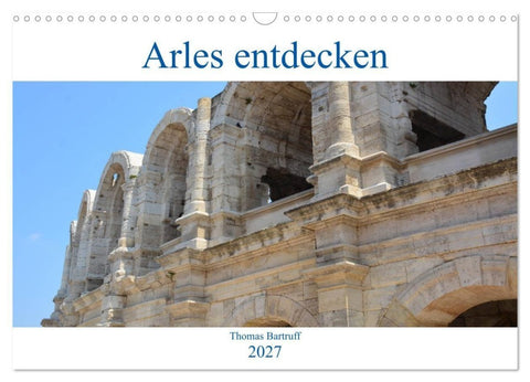 Arles entdecken (Wandkalender 2027 DIN A3 quer), CALVENDO Monatskalender