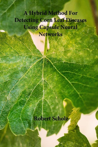 A Hybrid Method For Detecting Corn Leaf Diseases Using Capsule Neural Networks