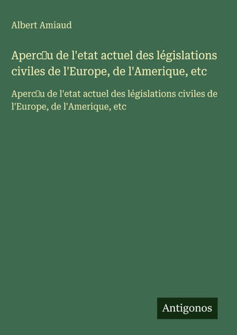 Aperc¿u de l'etat actuel des législations civiles de l'Europe, de l'Amerique, etc