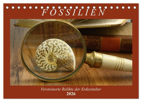 Fossilien - Versteinerte Relikte der Erdzeitalter (Tischkalender 2026 DIN A5 quer), CALVENDO Monatskalender