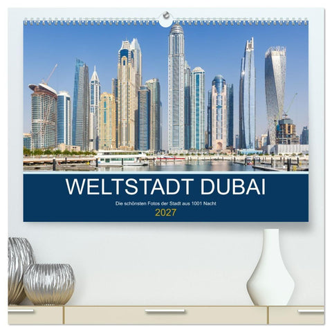 Weltstadt Dubai (hochwertiger Premium Wandkalender 2027 DIN A2 quer), Kunstdruck in Hochglanz