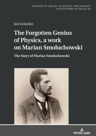 The Forgotten Genius of Physics, a work on Marian Smoluchowski