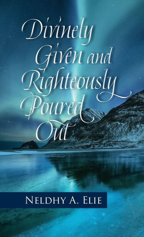 Divinely Given and Righteously Poured Out