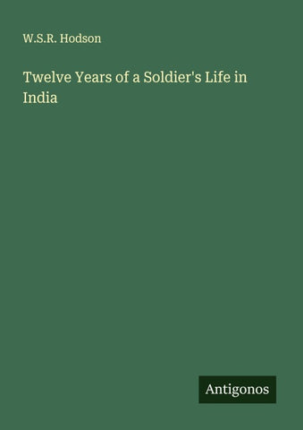 Twelve Years of a Soldier's Life in India