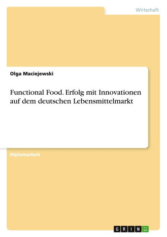 Functional Food. Erfolg mit Innovationen auf dem deutschen Lebensmittelmarkt