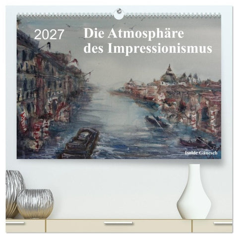 Die Atmosphäre des Impressionismus (hochwertiger Premium Wandkalender 2027 DIN A2 quer), Kunstdruck in Hochglanz