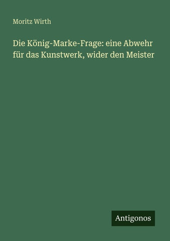 Die König-Marke-Frage: eine Abwehr für das Kunstwerk, wider den Meister