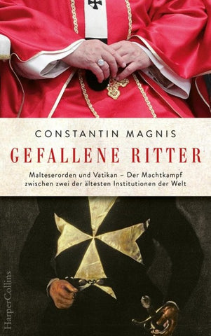 Gefallene Ritter. Malteserorden und Vatikan. Der Machtkampf zwischen zwei der ältesten Institutionen der Welt – AKTUALISIERTE TASCHENBUCHAUSGABE