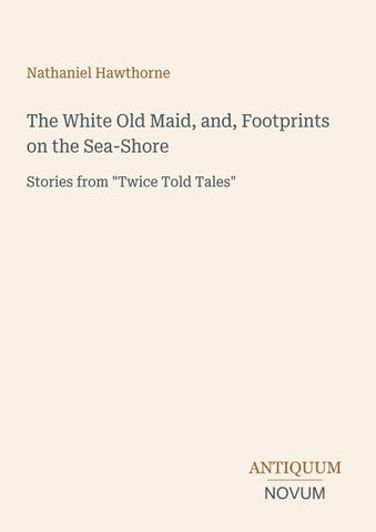 The White Old Maid, and, Footprints on the Sea-Shore