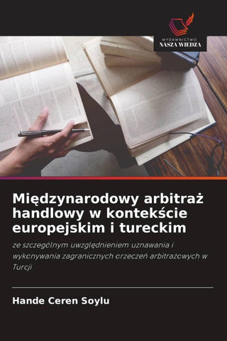 Mi¿dzynarodowy arbitra¿ handlowy w kontek¿cie europejskim i tureckim