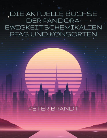 Die aktuelle Büchse der Pandora: Ewigkeitschemikalien PFAS und Konsorten
