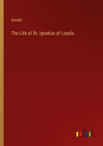 The Life of St. Ignatius of Loyola