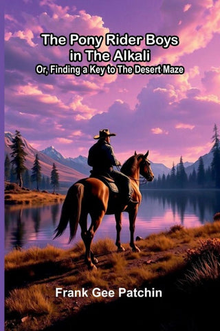 The Pony Rider Boys in the Alkali; Or, Finding a Key to the Desert Maze