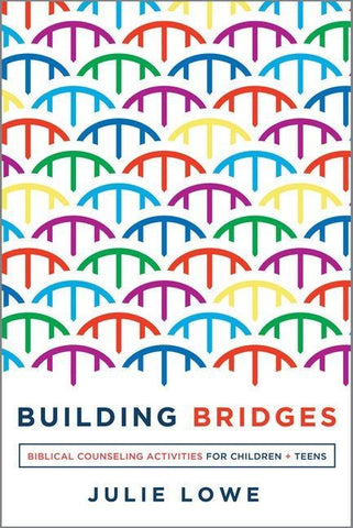 Building Bridges - Biblical Counseling Activities for Children and Teens