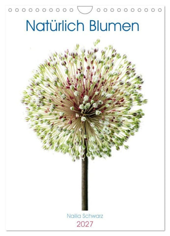 Natürlich Blumen. (Wandkalender 2027 DIN A4 hoch), CALVENDO Monatskalender