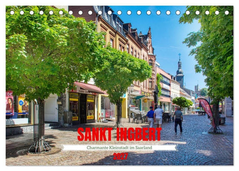 Sankt Ingbert - Charmante Kleinstadt im Saarland (Tischkalender 2027 DIN A5 quer), CALVENDO Monatskalender