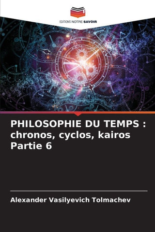 PHILOSOPHIE DU TEMPS : chronos, cyclos, kairos Partie 6