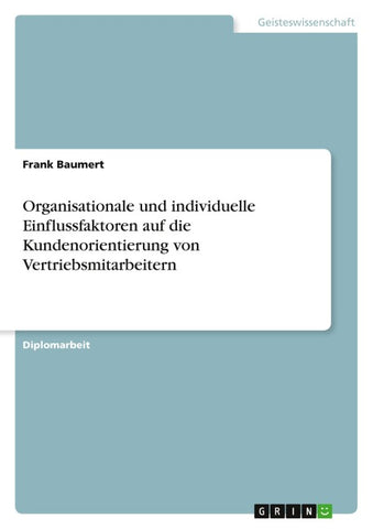 Organisationale und individuelle Einflussfaktoren auf die Kundenorientierung von Vertriebsmitarbeitern