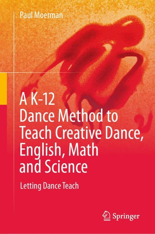 A K-12 Dance Method to Teach Creative Dance, English, Math and Science