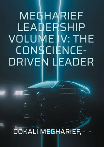 Megharief Leadership Volume IV: The Conscience-Driven Leader