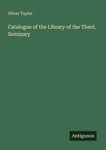 Catalogue of the Library of the Theol. Seminary