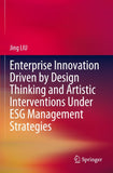 Enterprise Innovation Driven by Design Thinking and Artistic Interventions Under ESG Management Strategies