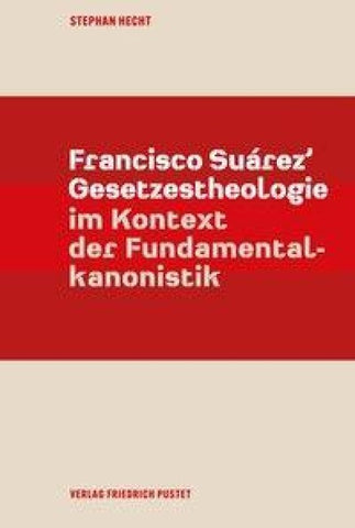 Francisco Suárez’ Gesetzestheologie im Kontext der Fundamentalkanonistik