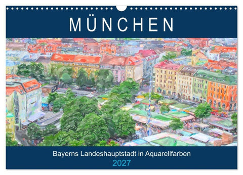 München - Bayerns Landeshauptstadt in Aquarellfarben (Wandkalender 2027 DIN A3 quer), CALVENDO Monatskalender
