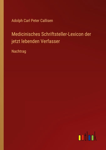 Medicinisches Schriftsteller-Lexicon der jetzt lebenden Verfasser