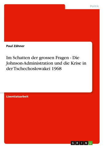 Im Schatten der grossen Fragen - Die Johnson-Administration und die Krise in der Tschechoslowakei 1968