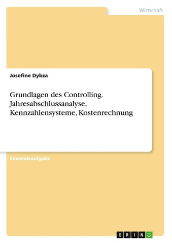 Grundlagen des Controlling. Jahresabschlussanalyse, Kennzahlensysteme, Kostenrechnung