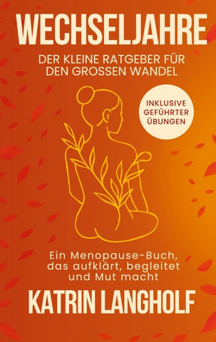 Wechseljahre: Der kleine Ratgeber für den großen Wandel