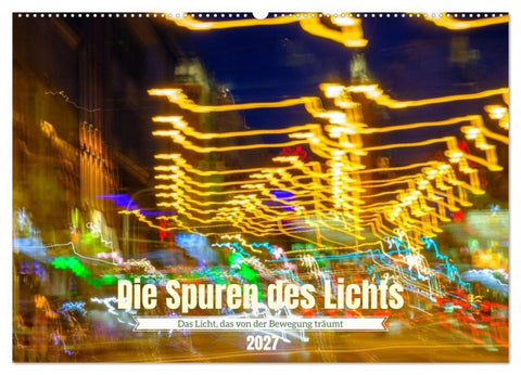 Die Spuren des Lichts (Wandkalender 2027 DIN A2 quer), CALVENDO Monatskalender