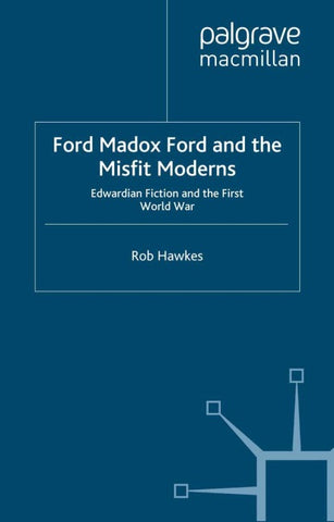 Ford Madox Ford and the Misfit Moderns