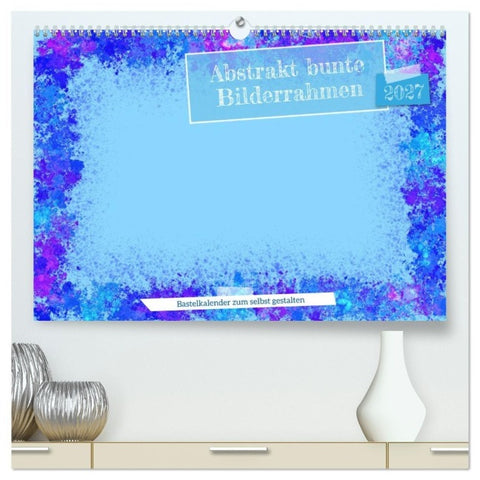 Abstrakt bunte Bilderrahmen (hochwertiger Premium Wandkalender 2027 DIN A2 quer), Kunstdruck in Hochglanz