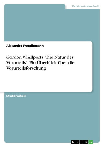 Gordon W. Allports "Die Natur des Vorurteils". Ein Überblick über die Vorurteilsforschung