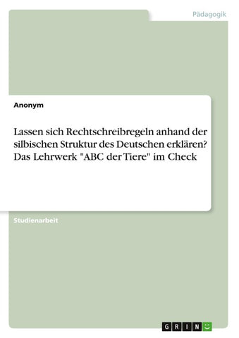 Lassen sich Rechtschreibregeln anhand der silbischen Struktur des Deutschen erklären? Das Lehrwerk "ABC der Tiere" im Check
