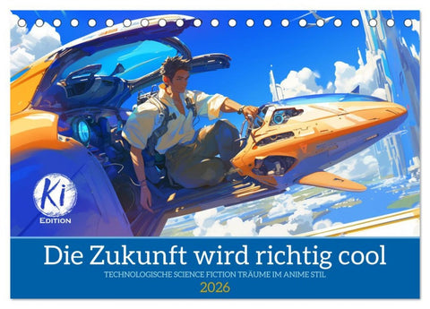 Die Zukunft wird richtig cool (Tischkalender 2026 DIN A5 quer), CALVENDO Monatskalender