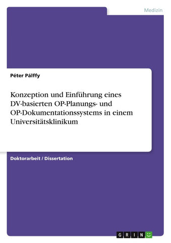 Konzeption und Einführung eines DV-basierten OP-Planungs- und  OP-Dokumentationssystems in einem Universitätsklinikum