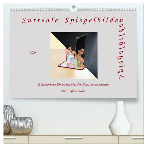 Surreale Spiegelbilder (hochwertiger Premium Wandkalender 2027 DIN A2 quer), Kunstdruck in Hochglanz