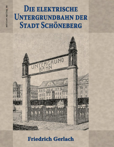 Die elektrische Untergrundbahn der Stadt Schöneberg
