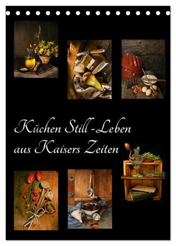 Küchen Still-Leben aus Kaisers Zeiten (Tischkalender 2027 DIN A5 hoch), CALVENDO Monatskalender