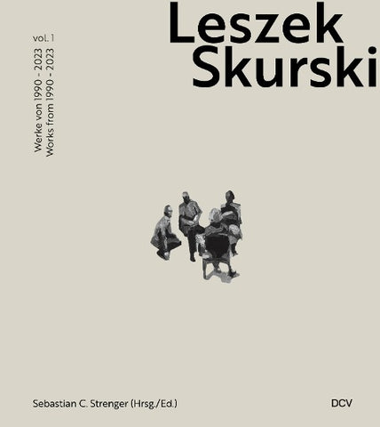 Leszek Skurski – Vol. 1: Werke 1990–2024 / Works 1990–2024