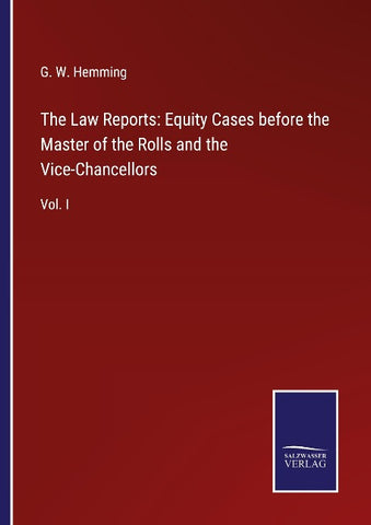 The Law Reports: Equity Cases before the Master of the Rolls and the Vice-Chancellors