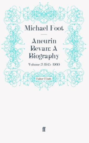 Aneurin Bevan: A Biography